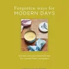 Forgotten Ways for Modern Days: Kitchen Cures and Household Lore for a