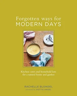 Forgotten Ways for Modern Days: Kitchen Cures and Household Lore for a