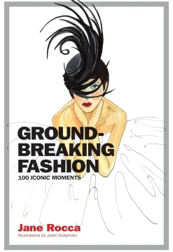 Groundbreaking Fashion: 100 Iconic Moments