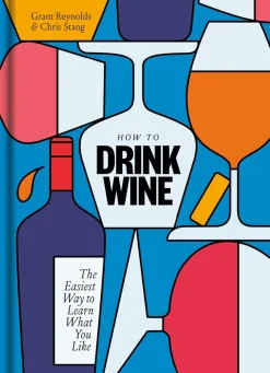 How to Drink Wine: The Easiest Way to Learn What You Like