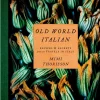 Old World Italian: Recipes and Secrets from Our Travels in Italy