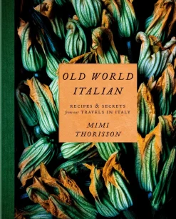 Old World Italian: Recipes and Secrets from Our Travels in Italy