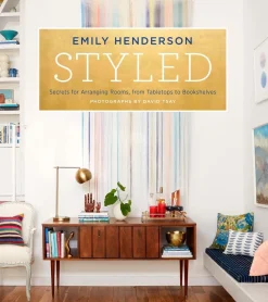 Styled: Secrets for Arranging Rooms, from Tabletops to Bookshelves