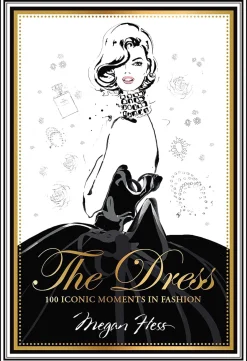 The Dress: 100 Iconic Moments in Fashion