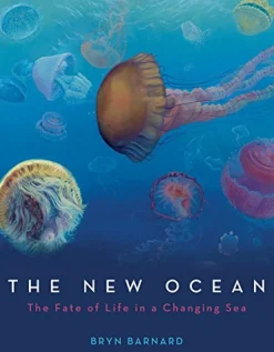 The New Ocean: The Fate of Life in a Changing Sea